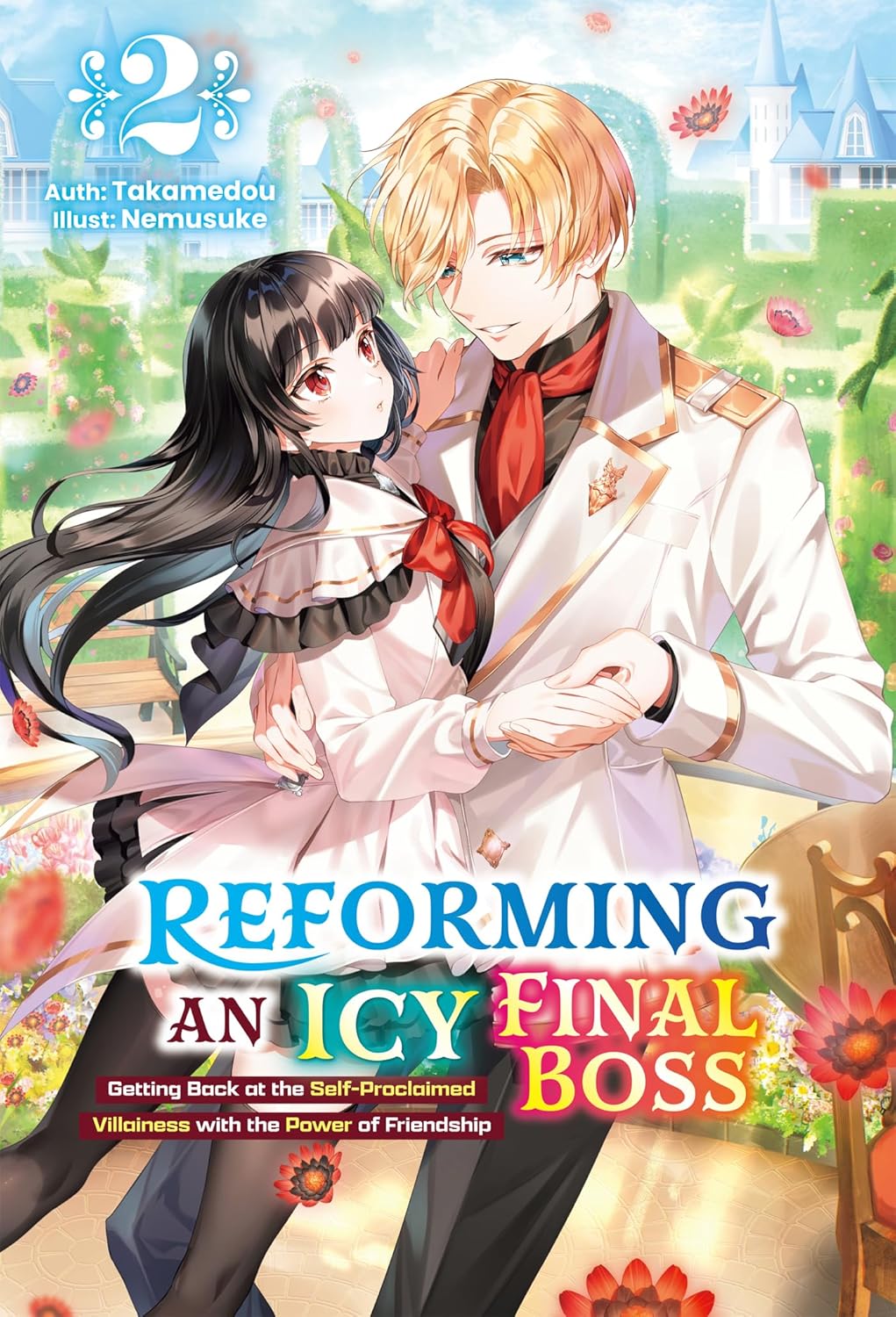 Reforming an Icy Final Boss: Getting Back at the Self-Proclaimed Villainess with the Power of Friendship, Vol. 2